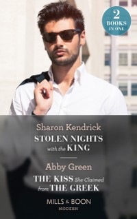 Cover Stolen Nights With The King / The Kiss She Claimed From The Greek: Stolen Nights with the King (Passionately Ever After...) / The Kiss She Claimed from the Greek (Passionately Ever After...) (Mills & Boon Modern)