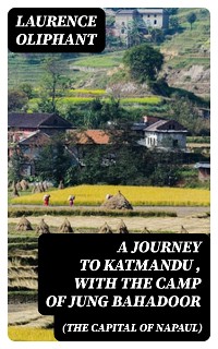 Cover A Journey to Katmandu (the Capital of Napaul), with the Camp of Jung Bahadoor