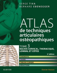 Cover Atlas de techniques articulaires ostéopathiques. Tome 3 : rachis cervical, thoracique, lombal et côtes