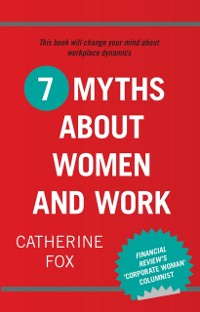 Cover 7 Myths About Women and Work