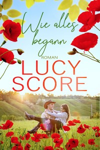 Cover Wie alles begann: Ein Kleinstadt Liebesroman von TikTok Bestseller Autorin Lucy Score