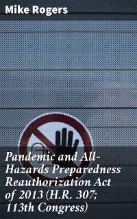 Cover Pandemic and All-Hazards Preparedness Reauthorization Act of 2013 (H.R. 307; 113th Congress)