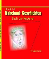 Cover Naheland-Geschichten  -   Basti der Meckerer - Im Supermarkt