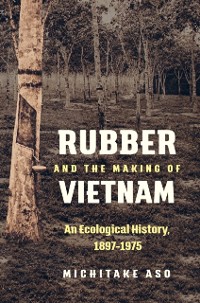 Cover Rubber and the Making of Vietnam