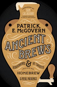 Cover Ancient Brews: Rediscovered and Re-created