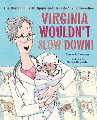 Cover Virginia Wouldn't Slow Down!: The Unstoppable Dr. Apgar and Her Life-Saving Invention