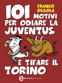Cover 101 motivi per odiare la Juventus e tifare il Torino
