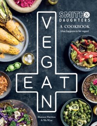 Cover Smith & Daughters: A Cookbook (That Happens to be Vegan)