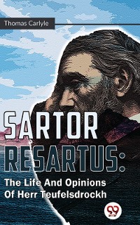 Cover Sartor Resartus : The Life And Opinions Of Herr Teufelsdrockh