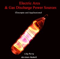 Cover Electric Arcs & Gas Discharge Power Sources (Concepts and Applications)