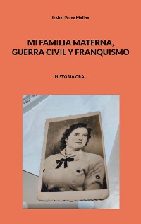 Cover Mi familia materna, guerra civil y franquismo