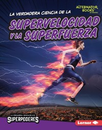 Cover La verdadera ciencia de la supervelocidad y la superfuerza (The Real Science of Superspeed and Superstrength)