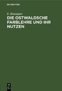 Cover Die Ostwaldsche Farblehre und ihr Nutzen