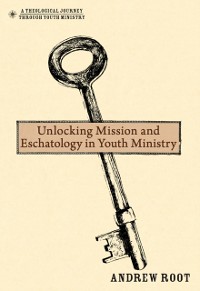 Cover Unlocking Mission and Eschatology in Youth Ministry