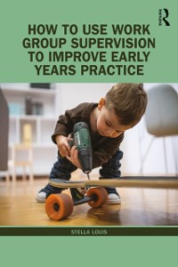 Cover How to Use Work Group Supervision to Improve Early Years Practice