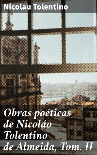 Cover Obras poéticas de Nicoláo Tolentino de Almeida, Tom. II