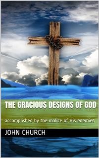 Cover The Gracious Designs of God / accomplished by the malice of His enemies