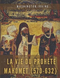 Cover La vie du prophète Mahomet (570-632)