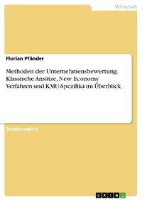 Cover Methoden der Unternehmensbewertung. Klassische Ansätze, New Economy Verfahren und KMU-Spezifika im Überblick