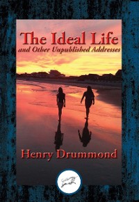 Cover Ideal Life and Other Unpublished Addresses