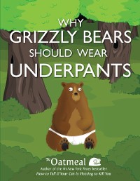 Cover Why Grizzly Bears Should Wear Underpants
