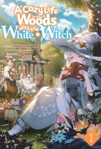 Cover Cozy Life in the Woods with the White Witch: Volume 1