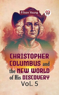 Cover Christopher Columbus and the New World of His Discovery Vol. 5