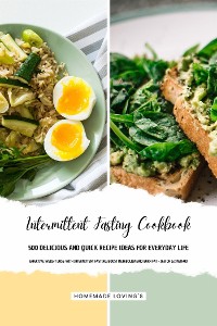 Cover INTERMITTENT FASTING COOKBOOK - 500 Delicious and Quick Recipe Ideas for Everyday Life (Effective Weight Loss with Intermittent Fasting: Boost Metabolism and Burn Fat - 16:8 or 5:2 Method)