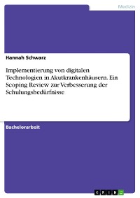 Cover Implementierung von digitalen Technologien in Akutkrankenhäusern. Ein Scoping Review zur Verbesserung der Schulungsbedürfnisse