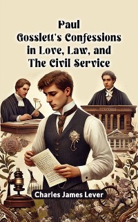 Cover Paul Gosslett's Confessions in Love, Law, and The Civil Service