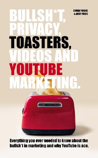 Cover Bullsh*T, Privacy, Toasters, Videos And Youtube Marketing