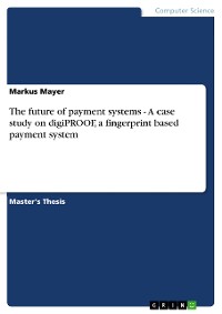 Cover The future of payment systems - A case study on digiPROOF, a fingerprint based payment system