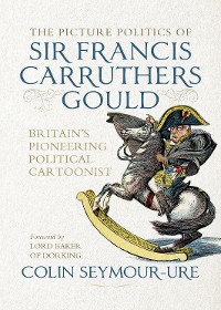 Cover The picture politics of Sir Francis Carruthers Gould