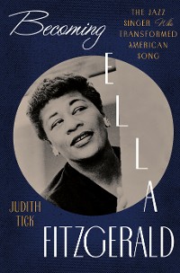 Cover Becoming Ella Fitzgerald: The Jazz Singer Who Transformed American Song