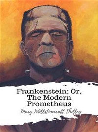 Cover Frankenstein; Or, The Modern Prometheus