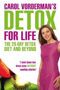 Cover Carol Vorderman''s Detox for Life: The 28 Day Detox Diet and Beyond