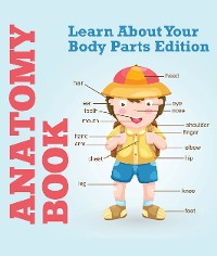 Cover Anatomy Book: Learn About Your Body Parts Edition
