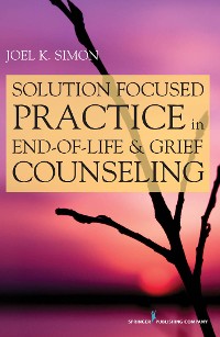 Cover Solution Focused Practice in End-of-Life and Grief Counseling