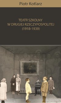 Cover Teatr szkolny w Drugiej Rzeczypospolitej (1918-1939)
