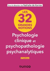 Cover Les 32 grandes notions de psychologie clinique et psychopathologie psychanalytiques - 2e éd.