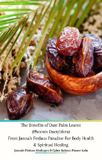 Cover The Benefits of Date Palm Leaves (Phoenix Dactylifera) From Jannah Firdaus Paradise For Body Health & Spiritual Healing
