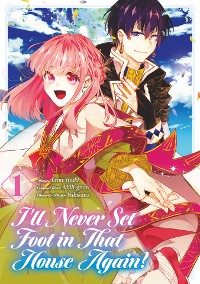 Cover I’ll Never Set Foot in That House Again! (Manga) Volume 1
