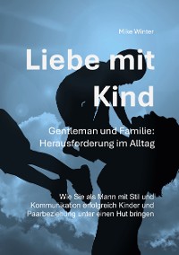 Cover Liebe mit Kind - Gentleman und Familie: Herausforderung im Alltag