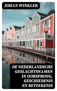 Cover De Nederlandsche Geslachtsnamen in Oorsprong, Geschiedenis en Beteekenis