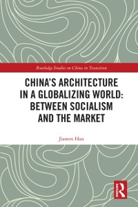 Cover China''s Architecture in a Globalizing World: Between Socialism and the Market