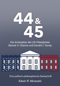 Cover 44 & 45 Die Amtszeiten der US-Präsidenten Barack H. Obama und Donald J. Trump