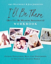 Cover I'll Be There (But I'll Be Wearing Sweatpants) Workbook