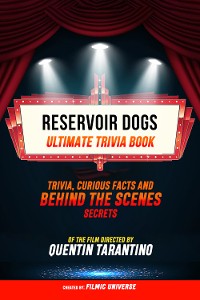 Cover Reservoir Dogs - Ultimate Trivia Book: Trivia, Curious Facts And Behind The Scenes Secrets Of The Film Directed By Quentin Tarantino