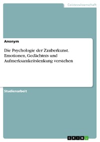 Cover Die Psychologie der Zauberkunst. Emotionen, Gedächtnis und Aufmerksamkeitslenkung verstehen