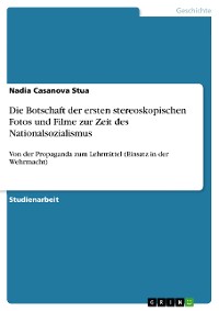 Cover Die Botschaft der ersten stereoskopischen Fotos und Filme zur Zeit des Nationalsozialismus
